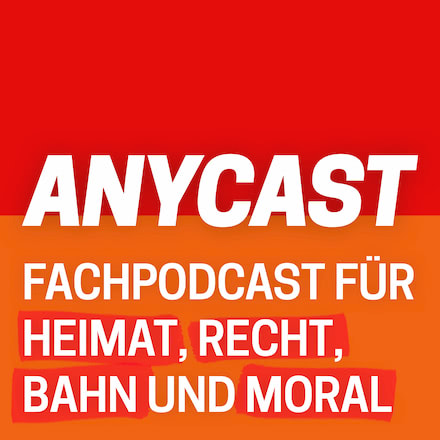 ANYCAST - Fachpodcast für Heimat, Recht, Bahn und Moral